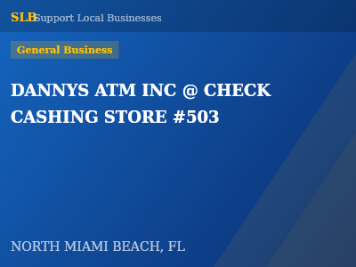 DANNYS ATM INC @ CHECK CASHING STORE #503 — General Business in NORTH MIAMI BEACH, FL