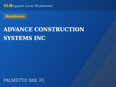 ADVANCE CONSTRUCTION SYSTEMS INC — Handyman in PALMETTO BAY, FL