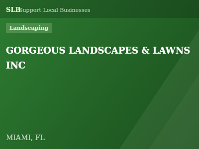 GORGEOUS LANDSCAPES & LAWNS INC — Landscaping in MIAMI, FL
