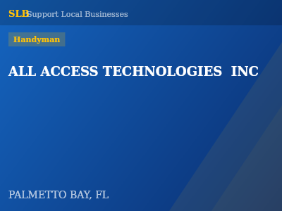 ALL ACCESS TECHNOLOGIES  INC — Handyman in PALMETTO BAY, FL