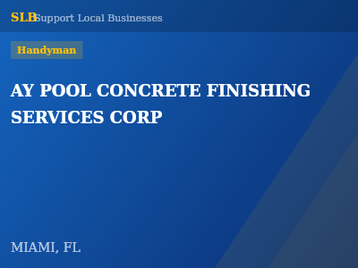 AY POOL CONCRETE FINISHING SERVICES CORP — Handyman in MIAMI, FL