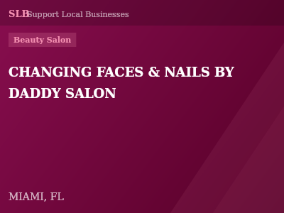 CHANGING FACES & NAILS BY DADDY SALON — Beauty Salon in MIAMI, FL