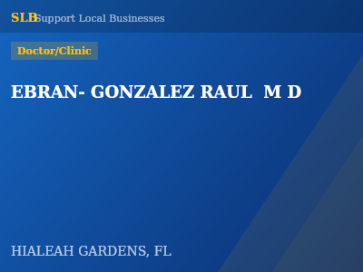 EBRAN- GONZALEZ RAUL  M D — Doctor/Clinic in HIALEAH GARDENS, FL