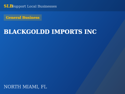 BLACKGOLDD IMPORTS INC — General Business in NORTH MIAMI, FL