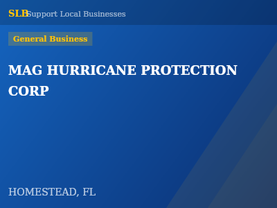 MAG HURRICANE PROTECTION CORP — General Business in HOMESTEAD, FL