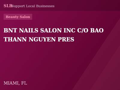 BNT NAILS SALON INC C/O BAO THANN NGUYEN PRES — Beauty Salon in MIAMI, FL