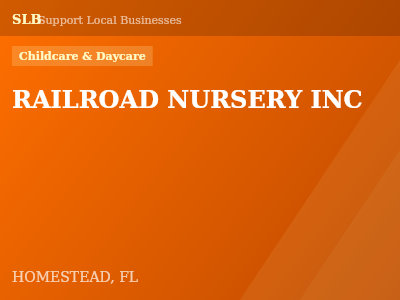 RAILROAD NURSERY INC — Childcare & Daycare in HOMESTEAD, FL