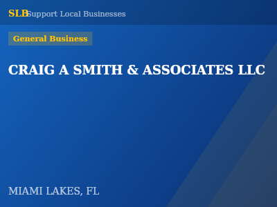 CRAIG A SMITH & ASSOCIATES LLC — General Business in MIAMI LAKES, FL