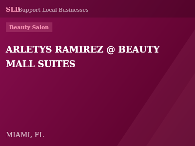 ARLETYS RAMIREZ @ BEAUTY MALL SUITES — Beauty Salon in MIAMI, FL