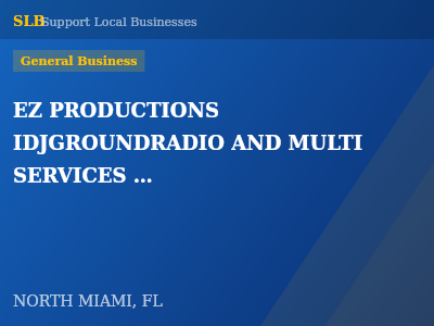 EZ PRODUCTIONS IDJGROUNDRADIO AND MULTI SERVICES INC — General Business in NORTH MIAMI, FL