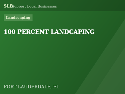 100 PERCENT LANDCAPING — Landscaping in FORT LAUDERDALE, FL