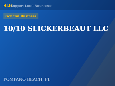 10/10 SLICKERBEAUT LLC — General Business in POMPANO BEACH, FL