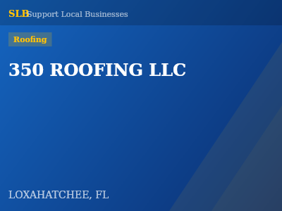 350 ROOFING LLC — Roofing in LOXAHATCHEE, FL