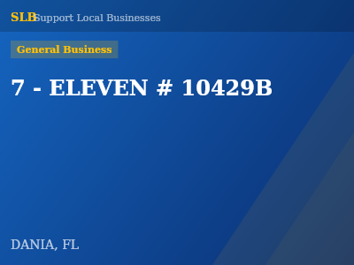 7 - ELEVEN # 10429B — General Business in DANIA, FL
