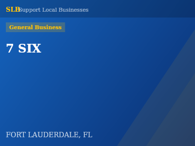 7 SIX — General Business in FORT LAUDERDALE, FL