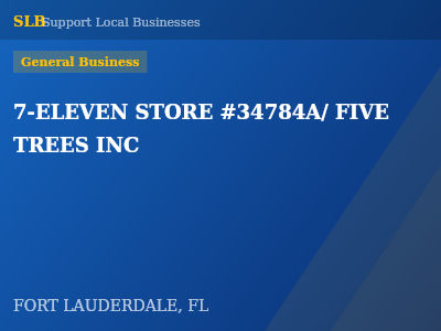 7-ELEVEN STORE #34784A/ FIVE TREES INC — General Business in FORT LAUDERDALE, FL