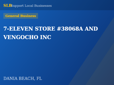 7-ELEVEN STORE #38068A AND VENGOCHO INC — General Business in DANIA BEACH, FL