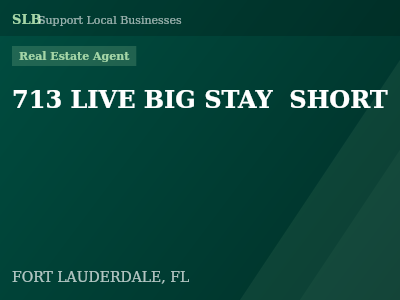 713 LIVE BIG STAY  SHORT — Real Estate Agent in FORT LAUDERDALE, FL