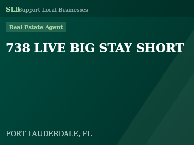 738 LIVE BIG STAY SHORT — Real Estate Agent in FORT LAUDERDALE, FL