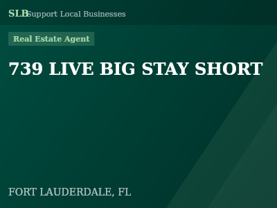 739 LIVE BIG STAY SHORT — Real Estate Agent in FORT LAUDERDALE, FL