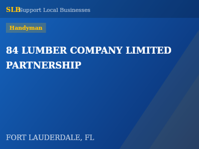 84 LUMBER COMPANY LIMITED PARTNERSHIP — Handyman in FORT LAUDERDALE, FL