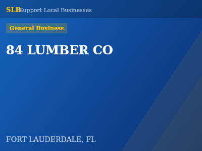 84 LUMBER CO — General Business in FORT LAUDERDALE, FL