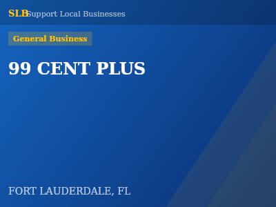 99 CENT PLUS — General Business in FORT LAUDERDALE, FL