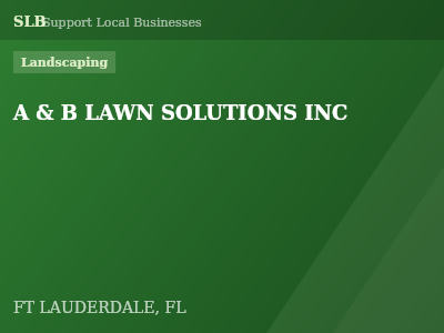 A & B LAWN SOLUTIONS INC — Landscaping in FT LAUDERDALE, FL
