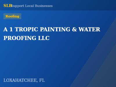 A 1 TROPIC PAINTING & WATER PROOFING LLC — Roofing in LOXAHATCHEE, FL