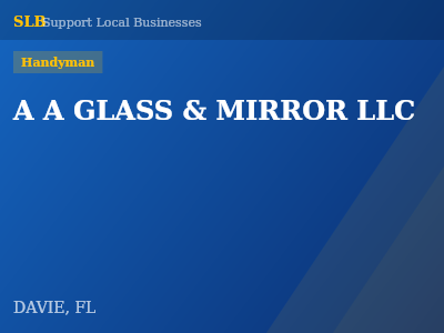 A A GLASS & MIRROR LLC — Handyman in DAVIE, FL