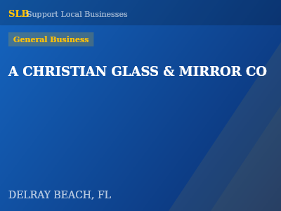A CHRISTIAN GLASS & MIRROR CO — General Business in DELRAY BEACH, FL