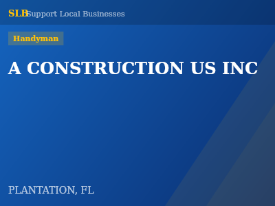 A CONSTRUCTION US INC — Handyman in PLANTATION, FL