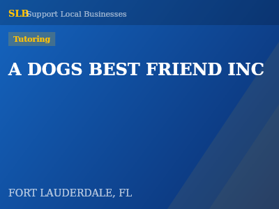 A DOGS BEST FRIEND INC — Tutoring in FORT LAUDERDALE, FL