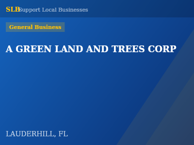 A GREEN LAND AND TREES CORP — General Business in LAUDERHILL, FL