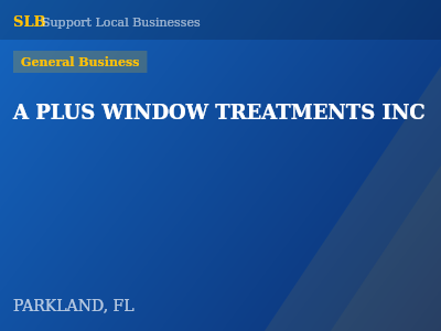 A PLUS WINDOW TREATMENTS INC — General Business in PARKLAND, FL