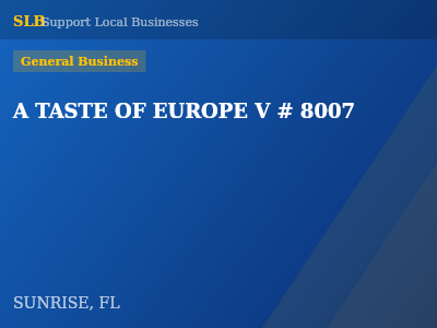 A TASTE OF EUROPE V # 8007 — General Business in SUNRISE, FL