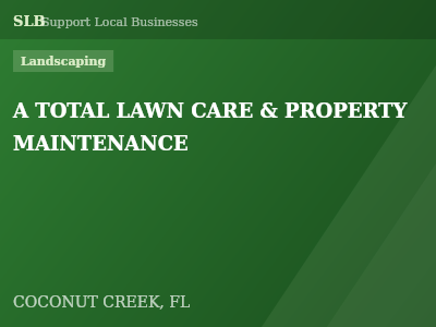 A TOTAL LAWN CARE & PROPERTY MAINTENANCE — Landscaping in COCONUT CREEK, FL