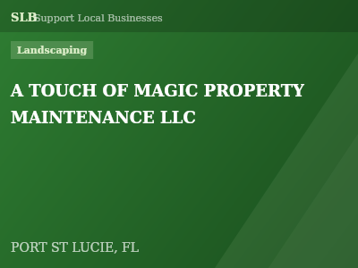 A TOUCH OF MAGIC PROPERTY MAINTENANCE LLC — Landscaping in PORT ST LUCIE, FL