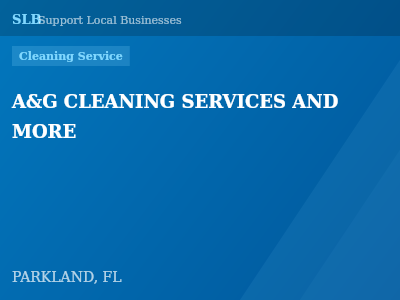 A&G CLEANING SERVICES AND MORE — Cleaning Service in PARKLAND, FL