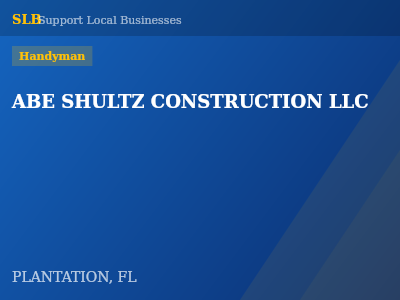 ABE SHULTZ CONSTRUCTION LLC — Handyman in PLANTATION, FL