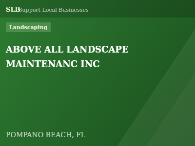 ABOVE ALL LANDSCAPE MAINTENANC INC — Landscaping in POMPANO BEACH, FL