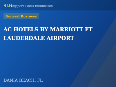 AC HOTELS BY MARRIOTT FT LAUDERDALE AIRPORT — General Business in DANIA BEACH, FL