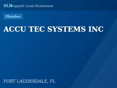 ACCU TEC SYSTEMS INC — Plumber in FORT LAUDERDALE, FL