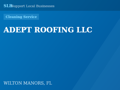 ADEPT ROOFING LLC — Cleaning Service in WILTON MANORS, FL