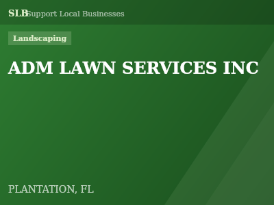 ADM LAWN SERVICES INC — Landscaping in PLANTATION, FL