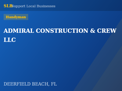 ADMIRAL CONSTRUCTION & CREW LLC — Handyman in DEERFIELD BEACH, FL