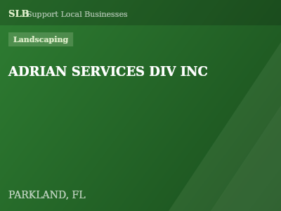 ADRIAN SERVICES DIV INC — Landscaping in PARKLAND, FL