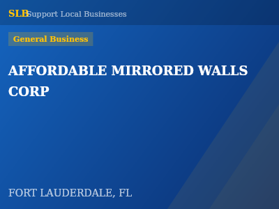AFFORDABLE MIRRORED WALLS CORP — General Business in FORT LAUDERDALE, FL