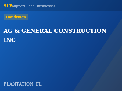 AG & GENERAL CONSTRUCTION INC — Handyman in PLANTATION, FL