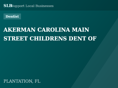 AKERMAN CAROLINA MAIN STREET CHILDRENS DENT OF — Dentist in PLANTATION, FL